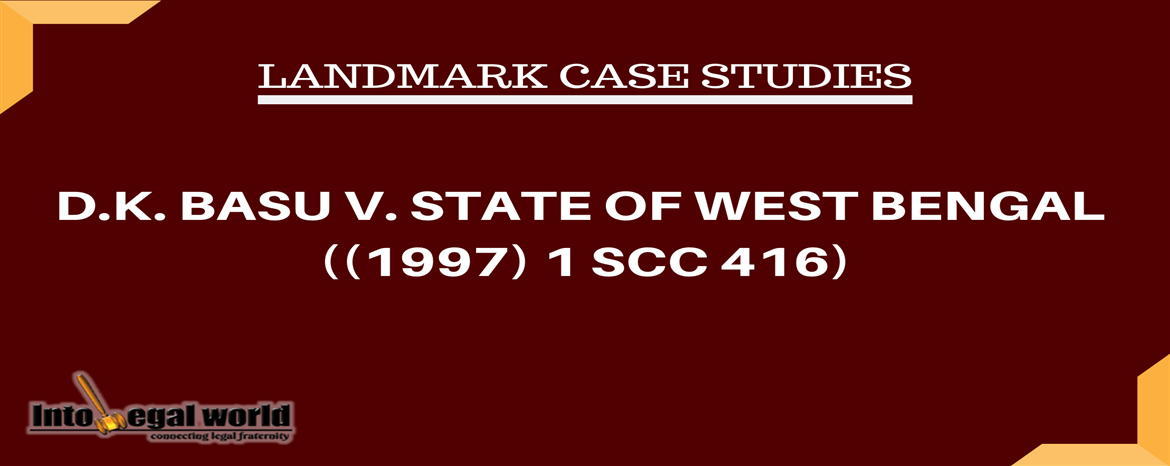 D.K.Basu Case - Guidelines - Every Lawyer Must Know It. - Vakil Saheb